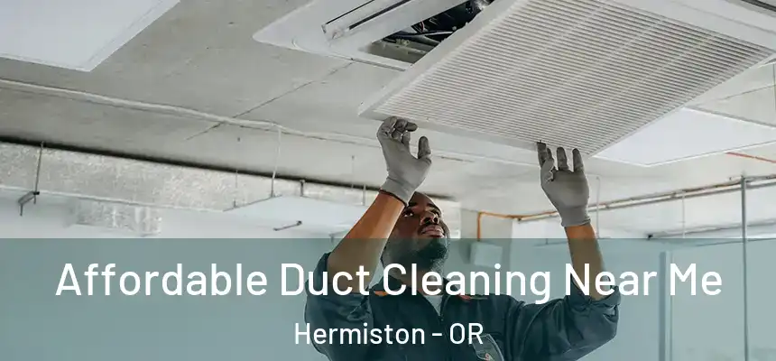 Affordable Duct Cleaning Near Me Hermiston - OR