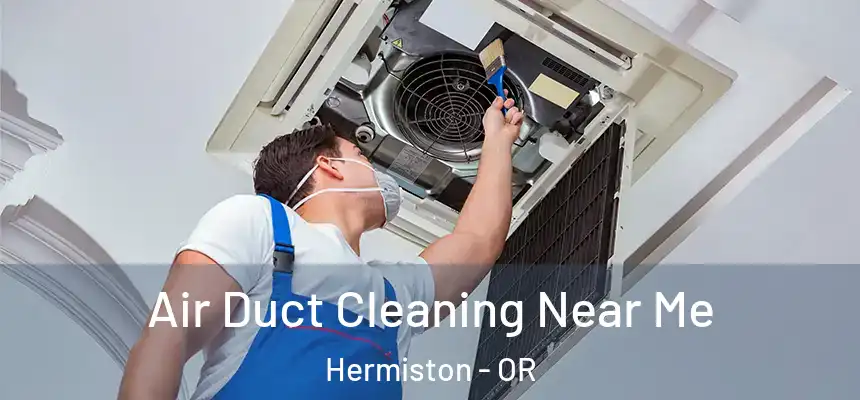 Air Duct Cleaning Near Me Hermiston - OR
