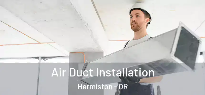  Air Duct Installation Hermiston - OR