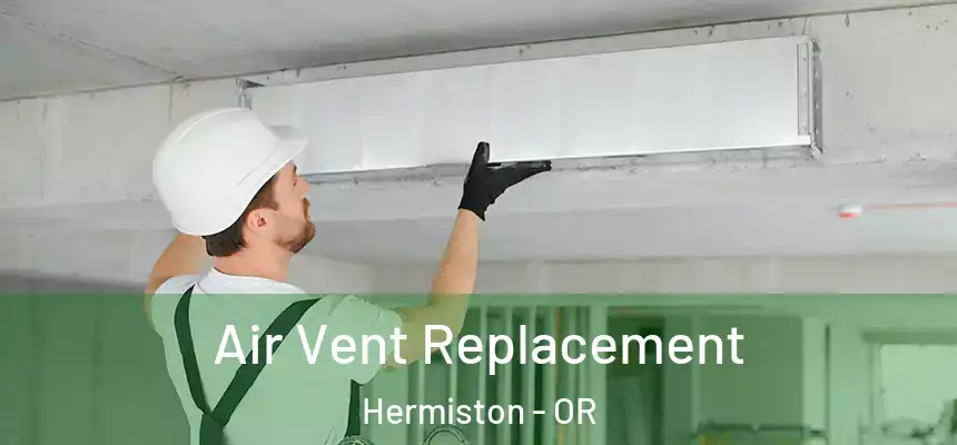 Air Vent Replacement Hermiston - OR