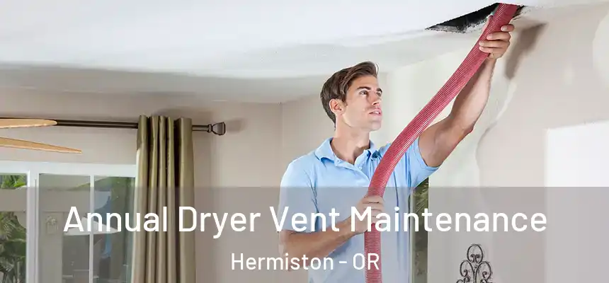 Annual Dryer Vent Maintenance Hermiston - OR