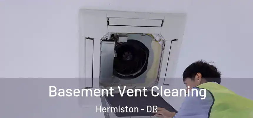 Basement Vent Cleaning Hermiston - OR