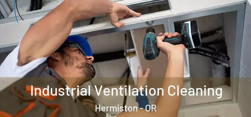  Industrial Ventilation Cleaning Hermiston - OR
