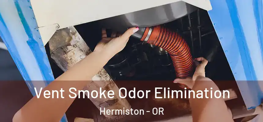 Vent Smoke Odor Elimination Hermiston - OR